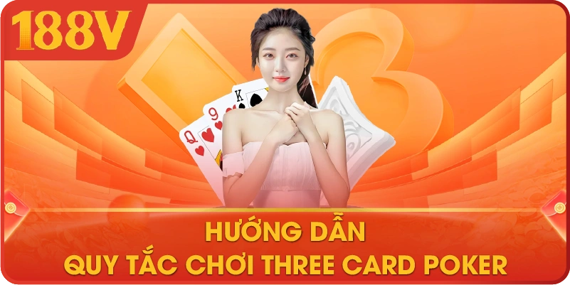Hướng dẫn quy tắc chơi Three Card Poker