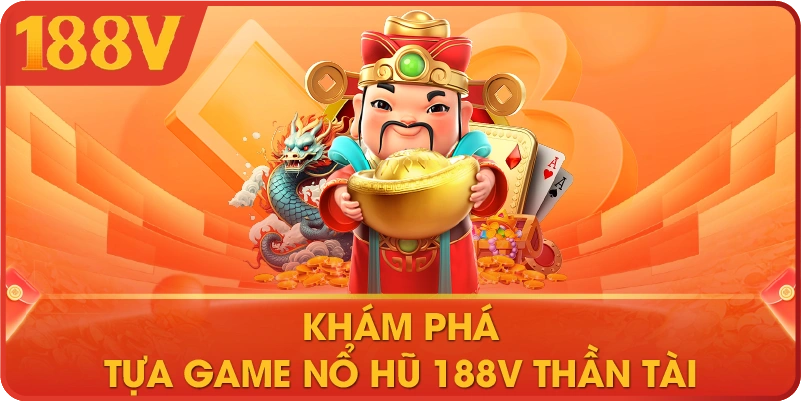Khám phá tựa game nổ hũ 188V Thần Tài