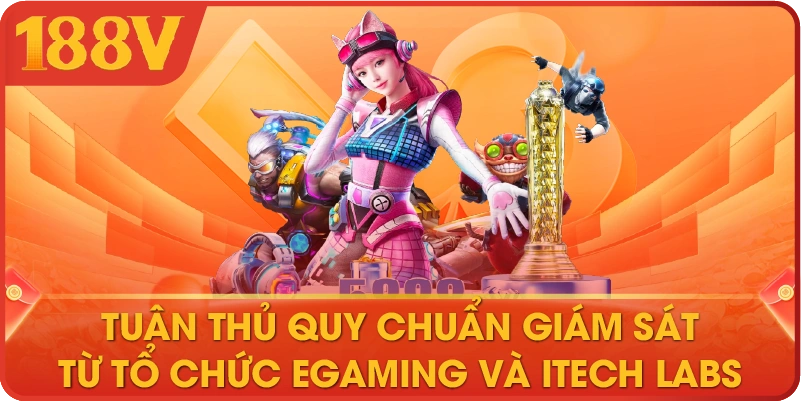 Tuân thủ quy chuẩn giám sát từ tổ chức eGaming và iTech Labs