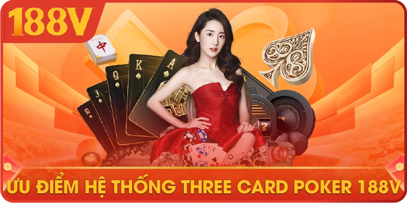 Ưu điểm hệ thống Three Card Poker 188V
